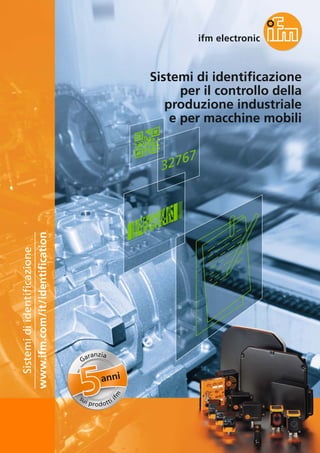 101
Sistemi di identificazione
per il controllo della
produzione industriale
e per macchine mobili
www.ifm.com/it/identifi...