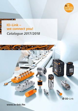 www.io-link.ifm
IO-Link –
we connect you!
Catalogue 2017/2018
 