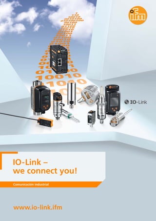 www.io-link.ifm
IO-Link –
we connect you!
Comunicación industrial
 