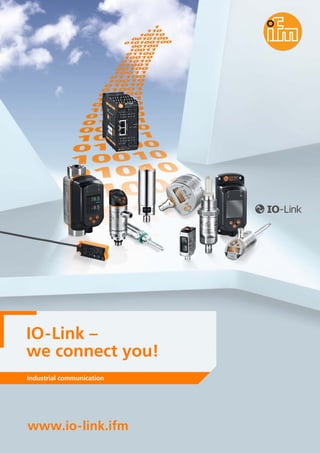 www.io-link.ifm
IO-Link –
we connect you!
Industrial communication
 