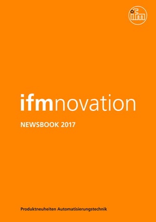 ifmnovation
Produktneuheiten Automatisierungstechnik
NEWSBOOK 2017
 