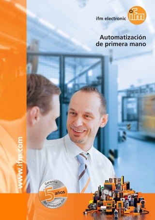 Garantía 
años 
en productos ifm 
Automatización 
de primera mano 
www.ifm.com 
 