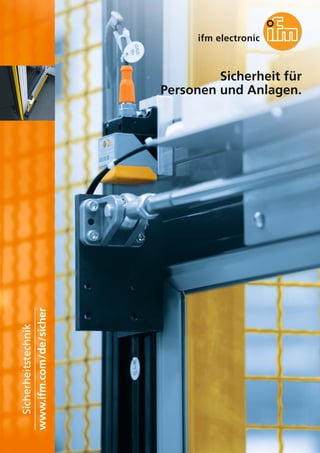 Sicherheit für
Personen und Anlagen.
www.ifm.com/de/sicher
Sicherheitstechnik
 