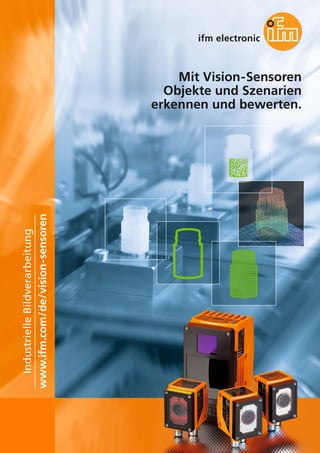 Industrielle Bildverarbeitung
www.ifm.com/de/vision-sensoren

Mit Vision-Sensoren
Objekte und Szenarien
erkennen und bewerten.

102

 