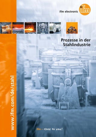 www.ifm.com/de/stahl
Prozesse in der
Stahlindustrie
 