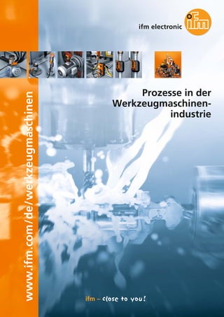 www.ifm.com/de/werkzeugmaschinen
Prozesse in der
Werkzeugmaschinen-
industrie
 