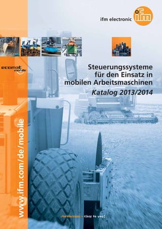 www.ifm.com/de/mobile

Steuerungssysteme
für den Einsatz in
mobilen Arbeitsmaschinen
Katalog 2013/2014

 