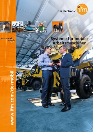 www.ifm.com/de/mobil
Systeme für mobile
Arbeitsmaschinen.
 