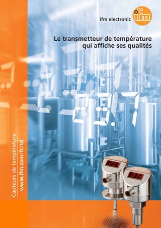 Le transmetteur de température
qui affiche ses qualités
www.ifm.com/fr/td
Capteurs
de
température
 