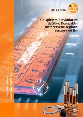 S displejem a ovládacími
tlačítky: Kompaktní
infračervené teplotní
senzory od ifm
www.ifm.com/cz/tw
Teplotnísenzory
 