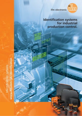 Identification systems
for industrial
production control.
www.ifm.com/gb/identification
Identificationsystems
 