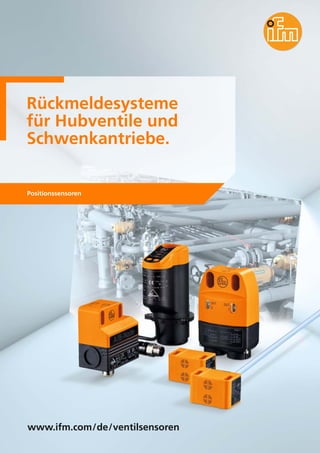 Rückmeldesysteme
für Hubventile und
Schwenkantriebe.
Positionssensoren
www.ifm.com/de/ventilsensoren
 