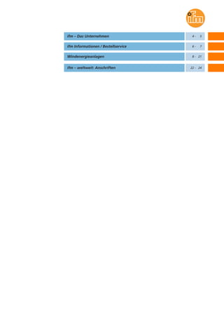 ifm – Das Unternehmen

4-

5

ifm Informationen / Bestellservice

6-

7

Windenergieanlagen

8 - 21

ifm – weltweit: Anschriften

22 - 24

 