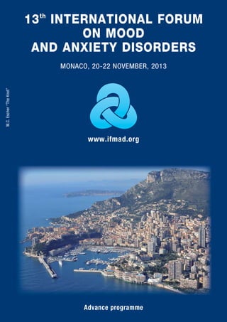 13th
INTERNATIONAL FORUM
ON MOOD
AND ANXIETY DISORDERS
Advance programme
www.ifmad.org
MONACO, 20-22 NOVEMBER, 2013
M.C.Escher“TheKnot”
 