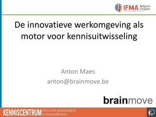 1Our Corporate Sustaining Partners:
De innovatieve werkomgeving als
motor voor kennisuitwisseling
Anton Maes
anton@brainmove.be
 