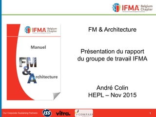 1
FM & Architecture
Présentation du rapport
du groupe de travail IFMA
André Colin
HEPL – Nov 2015
 