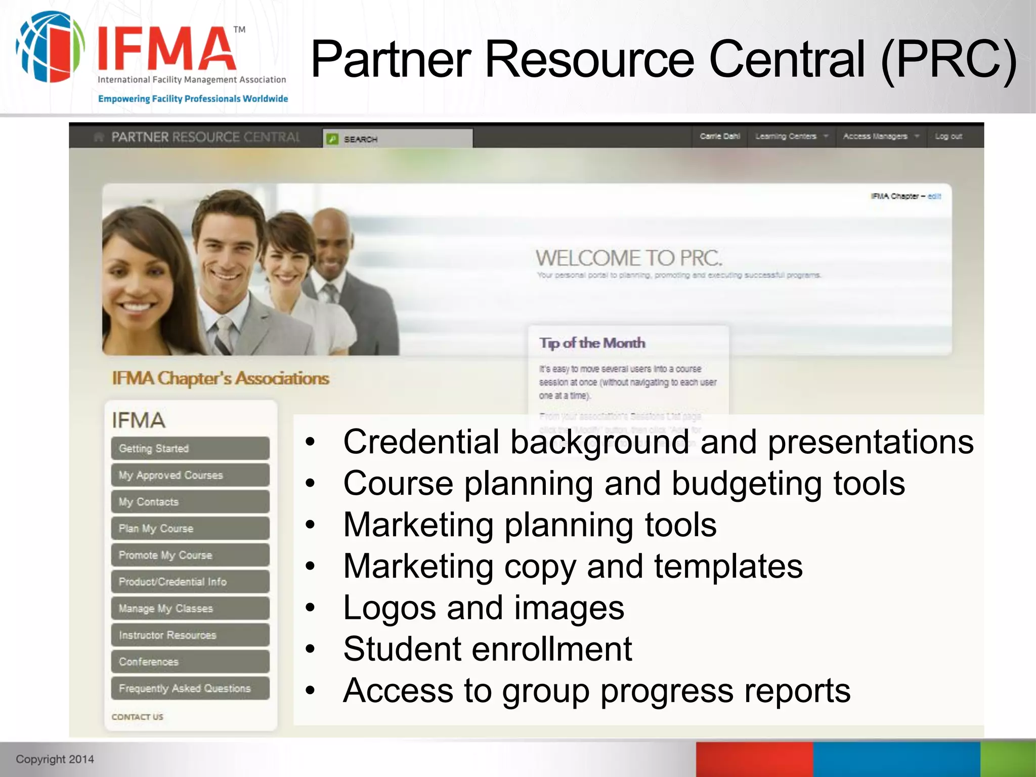 Partner Resource Central (PRC)
• Credential background and presentations
• Course planning and budgeting tools
• Marketing planning tools
• Marketing copy and templates
• Logos and images
• Student enrollment
• Access to group progress reports
 