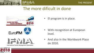 THE PRESENTThe more dificult in doneEl program is in place.With recognition at European level.