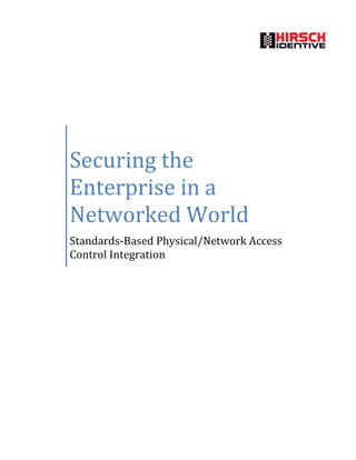 Securing the
Enterprise in a
Networked World
Standards-Based Physical/Network Access
Control Integration
 