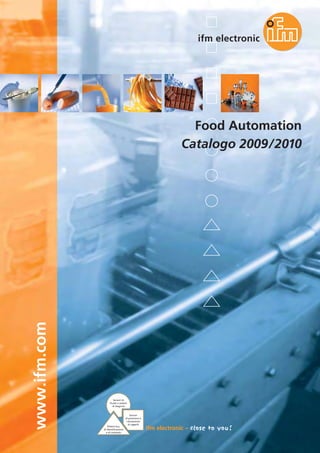 www.ifm.com
Sistemi bus,
di identificazione
e di comando
Sensori
di posizione e
rilevamento
di oggetti
Sensori di
fluido e sistemi
di diagnosi
Food Automation
Catalogo 2009/2010
 