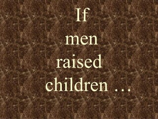 If men  raised  children … 