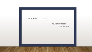 BLADE Inc.(assessmentof Arbitrage)
Md. Tanvir Hossain
111 131 072
 