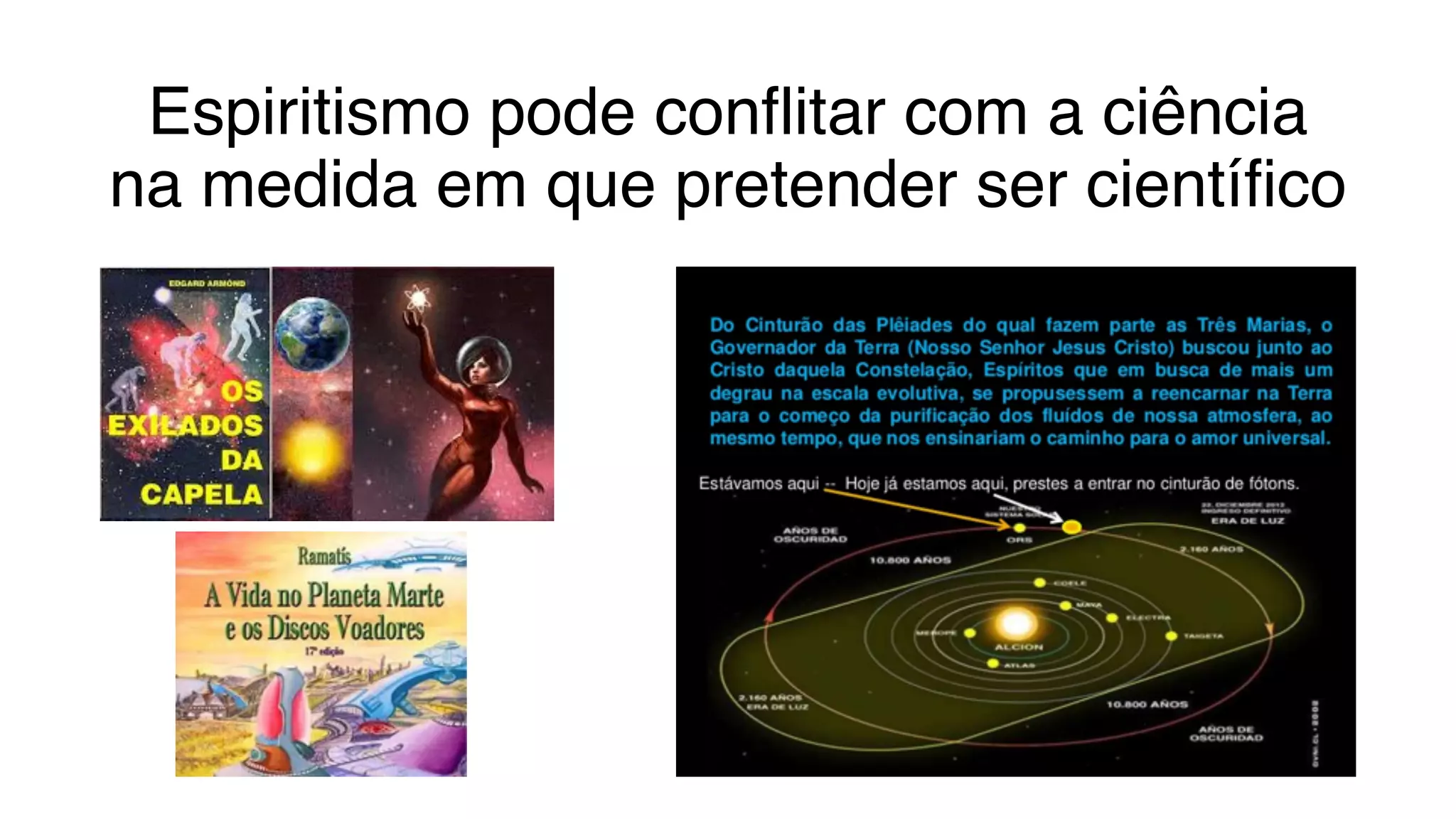 Espiritismo pode conflitar com a ciência
na medida em que pretender ser científico
 