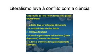 Literalismo leva à conflito com a ciência
 