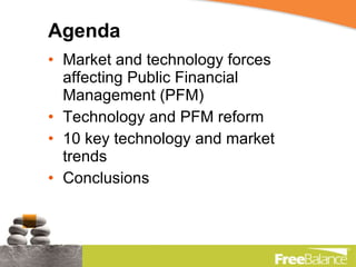 Agenda Market and technology forces affecting Public Financial Management (PFM) Technology and PFM reform 10 key technology and market trends Conclusions 