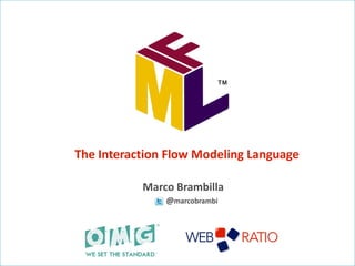 The Interaction Flow Modeling Language
Marco Brambilla
@marcobrambi
 
