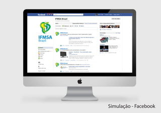 IFMSA Brazil




    IFMSA Brazil




    IFMSA Brazil




    IFMSA Brazil




                   Simulação - Facebook
 