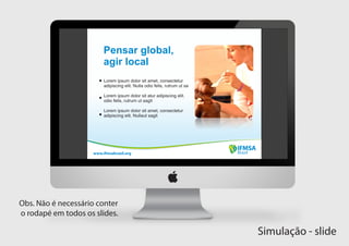 Pensar global,
                          agir local




                     www.ifmsabrazil.org




Obs. Não é necessário conter
o rodapé em todos os slides.

                                           Simulação - slide
 
