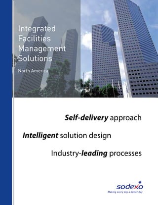 Integrated
Facilities
Management
Solutions
North America
Self-delivery approach
Intelligent solution design
Industry-leading processes
 