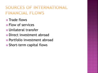  Trade flows
 Flow of services
 Unilateral transfer
 Direct investment abroad
 Portfolio investment abroad
 Short-term capital flows
 