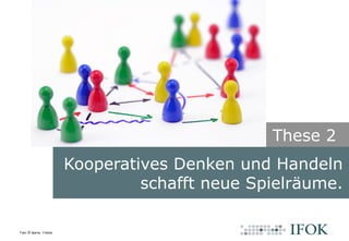 These 2
Kooperatives Denken und Handeln
schafft neue Spielräume.
Bildlizenz: CC BY-SA 2.0 James Vaughan (http://www.flickr.com/x-ray_delta_one/)
Foto: © djama - Fotolia
 