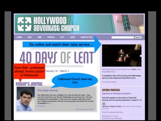 Hollywood Church observing
Lent
Go online and watch their taize service ...
Ryan Bell - professed
atheist, former pastor
of Hollywood
 