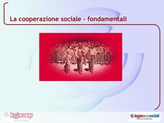 La cooperazione sociale - fondamentali
 
