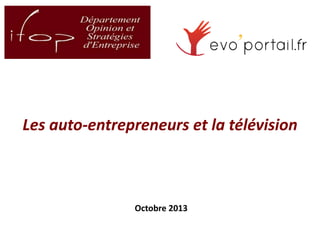 Les auto-entrepreneurs et la télévision

Octobre 2013

 