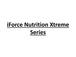 iForce Nutrition Xtreme
Series
 
