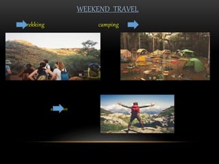 WEEKEND TRAVEL
trekking camping
•
adventure
 