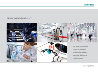 BRANCHENÜBERSICHT




                    Industrial Automation
                    Traffic & Transport
                    Building Technology
                    Medicine & Pharma
                    HeliCommand
 