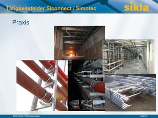 Tätigkeitsfelder Siconnect / Simotec

  Praxis




  Sikla GmbH • VS-Schwenningen         Seite 10
 