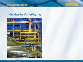 Tätigkeitsfelder


Individuelle Vorfertigung




Sikla GmbH • VS-Schwenningen   Seite 11
 