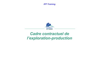 Cadre contractuel de l’exploration-production IFP Training 