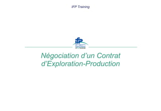 Négociation d’un Contrat d’Exploration-Production IFP Training 