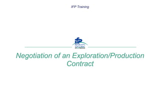 Negotiation of an Exploration/Production Contract IFP Training 