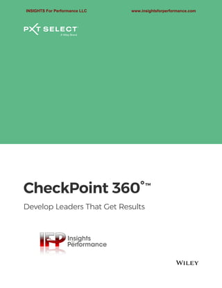 CheckPoint 360°™
Develop Leaders That Get Results
INSIGHTS For Performance LLC www.insightsforperformance.com
 