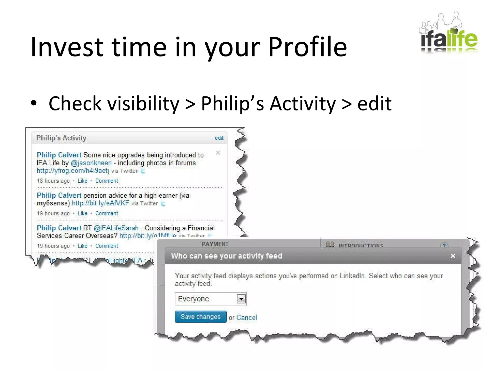 Invest time in your Profile Check visibility > Philip’s Activity > edit 
