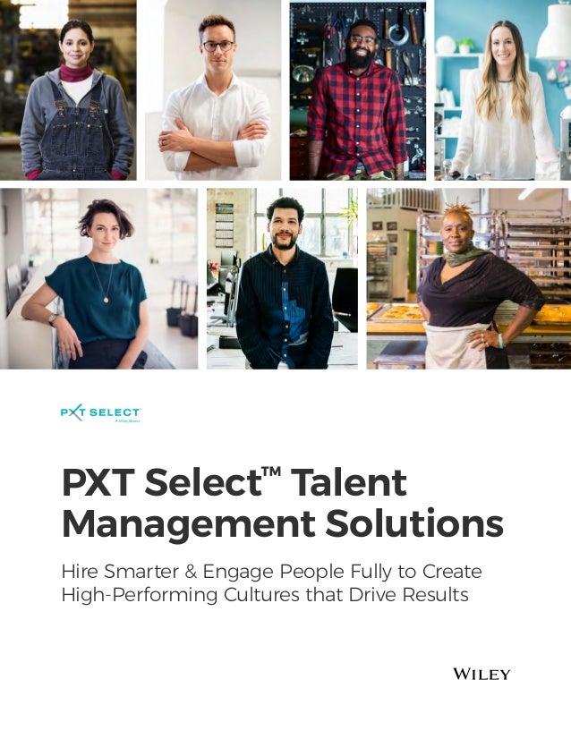 PXT Select™
Talent
Management Solutions
Hire Smarter & Engage People Fully to Create
High-Performing Cultures that Drive Results
 