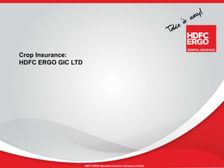 HDFC ERGO General Insurance Company Limited
Crop Insurance:
HDFC ERGO GIC LTD
 